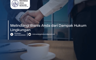 ILN: Melindungi Bisnis Anda dari Dampak Hukum Lingkungan