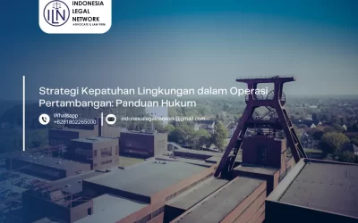 Strategi Kepatuhan Lingkungan dalam Operasi Pertambangan: Panduan Hukum