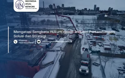 Mengatasi Sengketa Hukum dalam Industri Pertambangan: Solusi dan Strategi