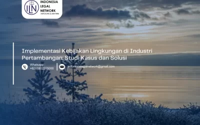 Implementasi Kebijakan Lingkungan di Industri Pertambangan: Studi Kasus dan Solusi