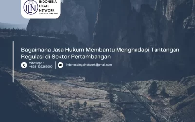 Jasa Hukum Membantu Menghadapi Tantangan Regulasi di Sektor Pertambangan
