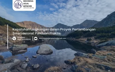 Kepatuhan Lingkungan dalam Proyek Pertambangan Internasional: Panduan Praktis