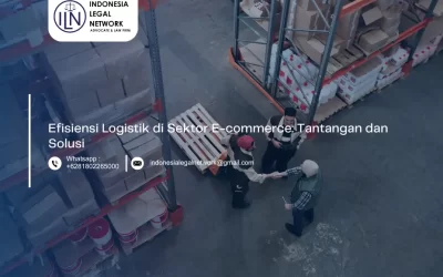 Efisiensi Logistik di Sektor E-commerce: Tantangan dan Solusi