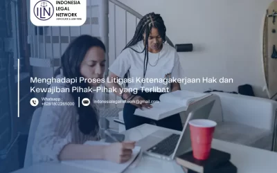 Menghadapi Proses Litigasi Ketenagakerjaan Hak dan Kewajiban Pihak-Pihak yang Terlibat