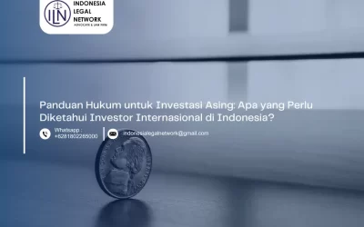 Panduan Hukum untuk Investasi Asing: Apa yang Perlu Diketahui Investor Internasional di Indonesia?