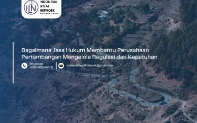 Bagaimana Jasa Hukum Membantu Perusahaan Pertambangan Mengelola Regulasi dan Kepatuhan