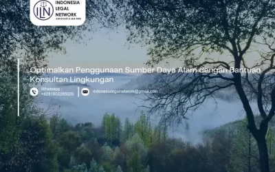 Optimalkan Penggunaan Sumber Daya Alam dengan Bantuan Konsultan Lingkungan