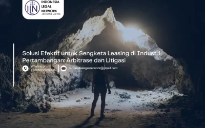 Solusi Efektif untuk Sengketa Leasing di Industri Pertambangan: Arbitrase dan Litigasi
