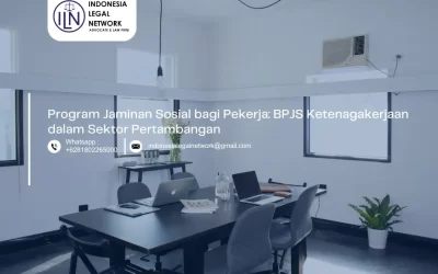 Program Jaminan Sosial bagi Pekerja: BPJS Ketenagakerjaan dalam Sektor Pertambangan