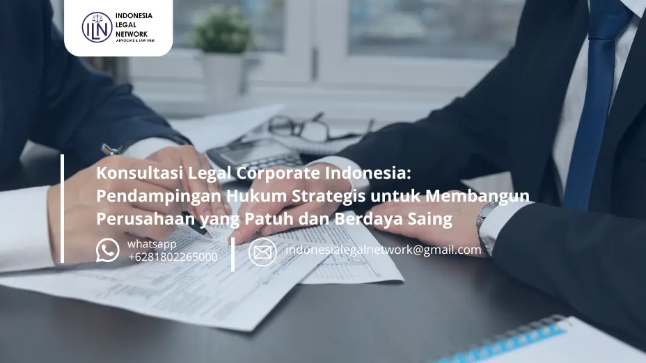 Konsultasi Legal Corporate Indonesia: Pendampingan Hukum Strategis untuk Membangun Perusahaan yang Patuh dan Berdaya Saing