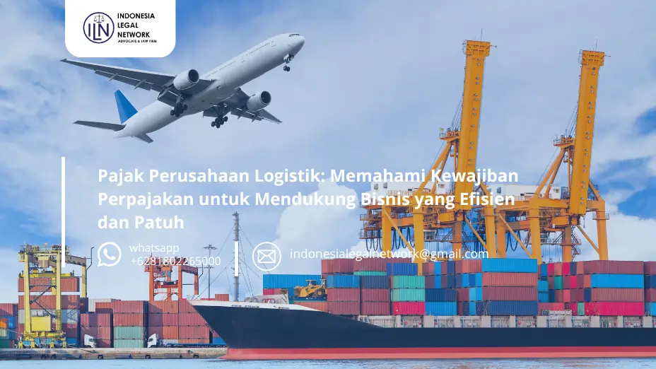 Pajak Perusahaan Logistik: Memahami Kewajiban Perpajakan untuk Mendukung Bisnis yang Efisien dan Patuh
