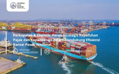 Perkapalan & Logistik: Peran Strategis Kepatuhan Pajak dan Kepabeanan dalam Mendukung Efisiensi Rantai Pasok Nasional